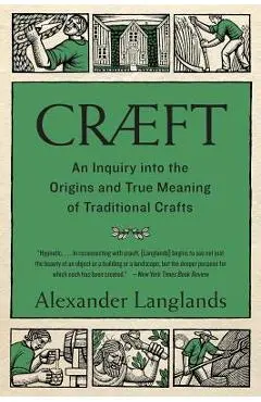 Cr�ft: An Inquiry Into the Origins and True Meaning of Traditional Crafts - Alexander Langlands