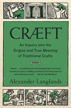 Cr ft: An Inquiry Into the Origins and True Meaning of Traditional Crafts, Paperback/Alexander Langlands
