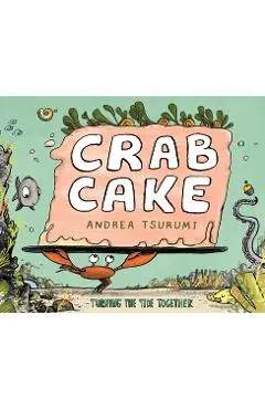 Crab Cake: Turning the Tide Together - Andrea Tsurumi