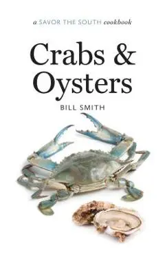 Crabs and Oysters: A Savor the South Cookbook - Bill Smith
