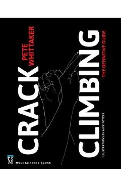 Crack Climbing: The Definitive Guide - Pete Whittaker