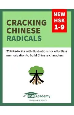 Cracking Chinese Radicals: New HSK 1-9: 214 Radicals with illustrations for effortless memorization to build Chinese characters - Hsk Academy
