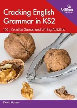 Cracking English Grammar in KS2. 100+ Creative Games and Writing Activities, Paperback/David Horner