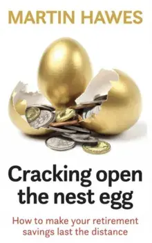 Cracking Open the Nest Egg. How to make your retirement savings last the distance, Paperback/Martin Hawes