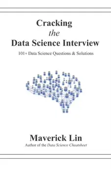 Cracking the Data Science Interview: 101+ Data Science Questions & Solutions, Paperback/Maverick Lin