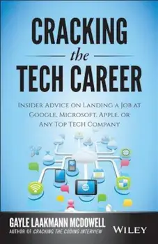 Cracking the Tech Career: Insider Advice on Landing a Job at Google, Microsoft, Apple, or Any Top Tech Company, Paperback/Gayle Laakmann McDowell