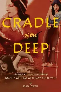 Cradle Of The Deep. The Grand Adventures of Joan Lowell that were Not Quite True, Paperback/Joan Lowell