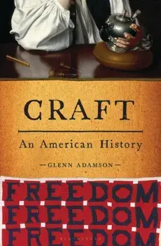 Craft: An American History, Hardcover/Glenn Adamson