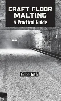 Craft Floor Malting: A Practical Guide, Hardcover/Gabe Toth