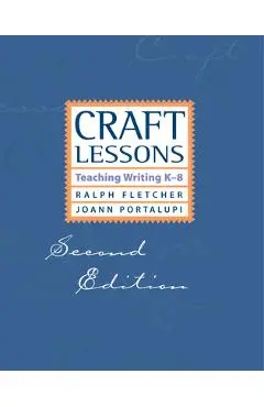 Craft Lessons Second Edition: Teaching Writing K-8 - Ralph Fletcher
