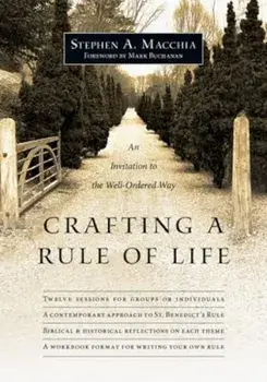 Crafting a Rule of Life: An Invitation to the Well-Ordered Way, Paperback/Stephen A. Macchia