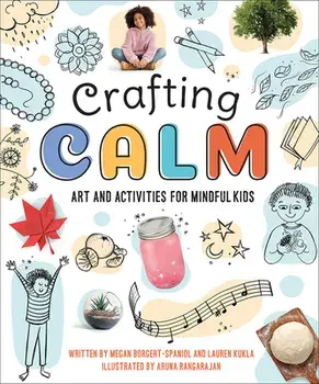 Crafting Calm: Art and Activities for Mindful Kids, Paperback/Megan Borgert-Spaniol