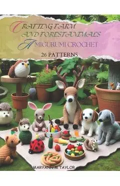Crafting Farm and Forest Animals: Amigurumi Crochet - 26 Patterns - Maryann M. Taylor