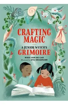 Crafting Magic: A Junior Witch's Grimoire - Nikki Van De Car