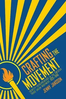 Crafting the Movement: Identity Entrepreneurs in the Swedish Trade Union Movement, 1920-1940, Paperback/Jenny Jansson