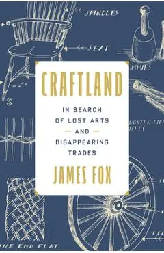 Craftland: In Search of Our Disappearing Trades - James Fox