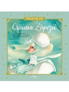 Craiasa Zapezii. Povesti de Aur/Hans Christian Andersen, Cristina Donovici