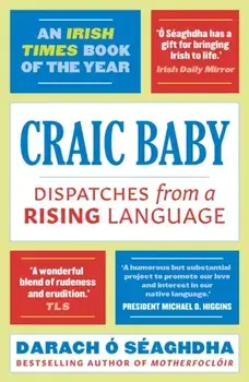 Craic Baby. Dispatches from a Rising Language, Paperback/Darach O Seaghdha