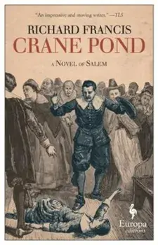 Crane Pond: A Novel of Salem, Paperback/Richard Francis