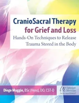 CranioSacral Therapy for Grief and Loss. Hands-On Techniques to Release Trauma Stored in the Body, Paperback/Diego Maggio