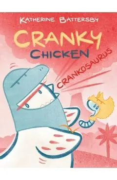 Crankosaurus: A Cranky Chicken Book 3 - Katherine Battersby