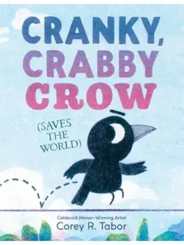 Cranky, Crabby Crow (Saves the World), Hardback/Corey R. Tabor