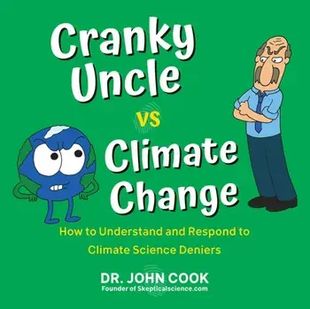 Cranky Uncle vs. Climate Change: How to Understand and Respond to Climate Science Deniers, Paperback/John Cook