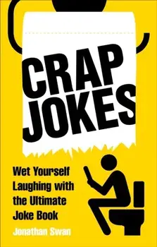 Crap Jokes. Wet Yourself Laughing with the Ultimate Joke Book, Paperback/Jonathan Swan