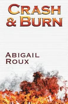 Crash & Burn, Paperback/Abigail Roux