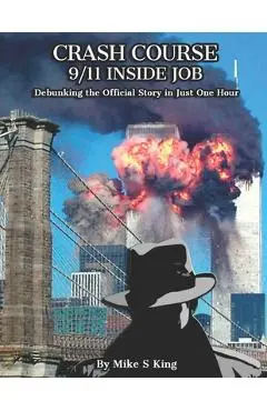 Crash Course: 9-11 INSIDE JOB: Debunking the Official Story in Just 1 Hour - Mike S. King
