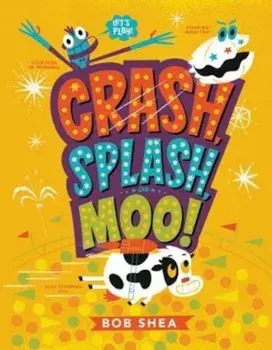 Crash, Splash, or Moo!, Hardcover/Bob Shea