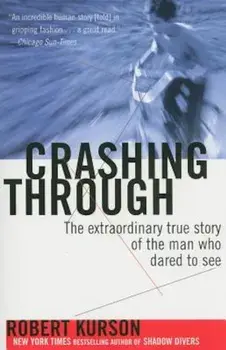 Crashing Through: The Extraordinary True Story of the Man Who Dared to See, Paperback/Robert Kurson