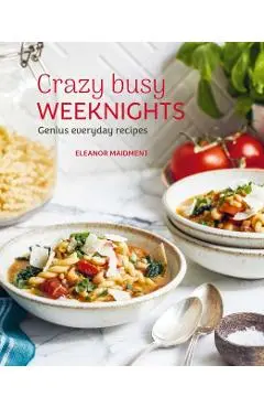 Crazy Busy Weeknights - Eleanor Maidment