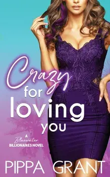 Crazy for Loving You: A Bluewater Billionaires Romantic Comedy, Paperback/Pippa Grant