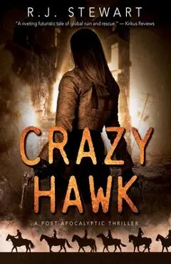 Crazy Hawk: A Post-Apocalyptic Thriller - R. J. Stewart