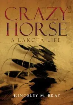 Crazy Horse: A Lakota Life, Paperback/Kingsley M. Bray