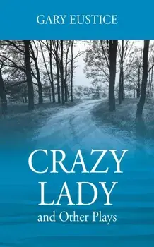 Crazy Lady and Other Plays, Paperback/Gary Eustice