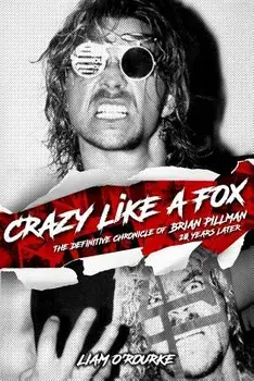 Crazy Like a Fox: The Definitive Chronicle of Brian Pillman 20 Years Later, Paperback/Liam O'Rourke