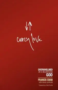 Crazy Love: Overwhelmed by a Relentless God, Paperback/Francis Chan