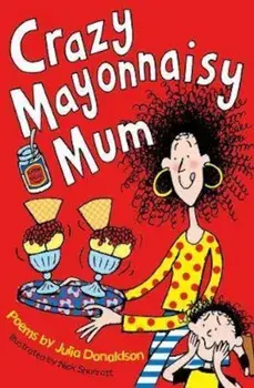 Crazy Mayonnaisy Mum, Paperback/Julia Donaldson