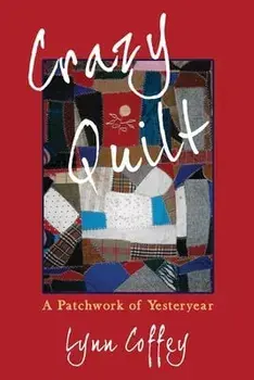 Crazy Quilt: A Patchwork of Yesteryear, Paperback/Lynn Coffey