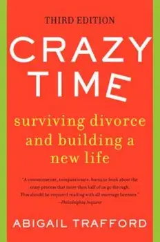 Crazy Time: Surviving Divorce and Building a New Life, Third Edition, Paperback/Abigail Trafford