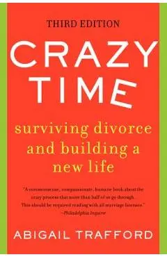Crazy Time: Surviving Divorce and Building a New Life, Third Edition - Abigail Trafford
