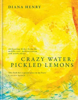 Crazy Water, Pickled Lemons. Enchanting dishes from the Middle East, Mediterranean and North Africa, Hardback/Diana Henry