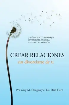 Crear relaciones sin divorciarte de ti (Spanish), Paperback/Gary M. Douglas