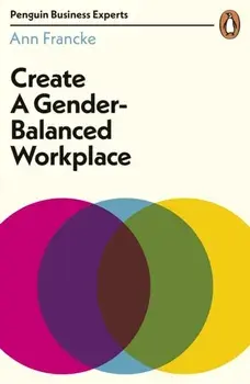 Create a Gender-Balanced Workplace, Paperback/Ann Francke