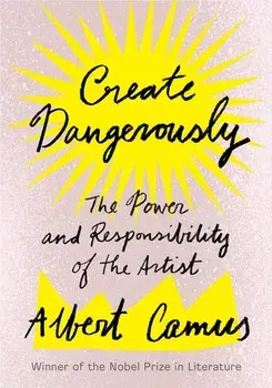 Create Dangerously, Paperback/Albert Camus