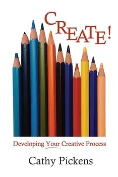 Create!: Developing Your Creative Process, Paperback/Cathy Pickens