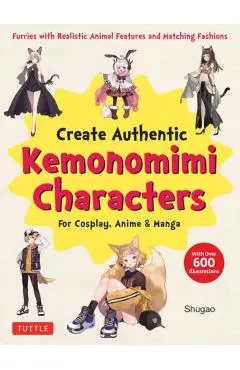 Create Kemonomimi Characters for Cosplay, Anime & Manga: Furries with Realistic Animal Features and Matching Fashions (with Over 600 Illustrations) - Shugao