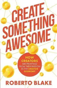 Create Something Awesome: How Creators are Profiting from Their Passion in the Creator Economy, Paperback/Roberto Blake